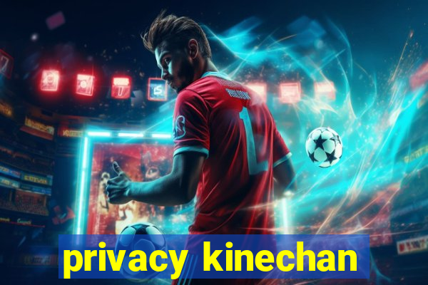 privacy kinechan